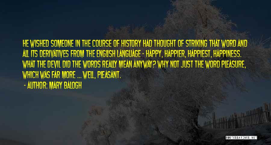 Mary Balogh Quotes: He Wished Someone In The Course Of History Had Thought Of Striking That Word And All Its Derivatives From The