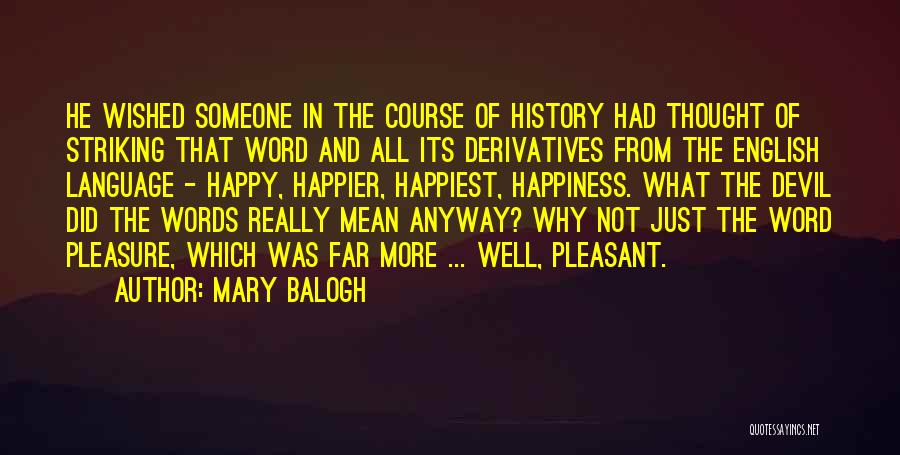 Mary Balogh Quotes: He Wished Someone In The Course Of History Had Thought Of Striking That Word And All Its Derivatives From The