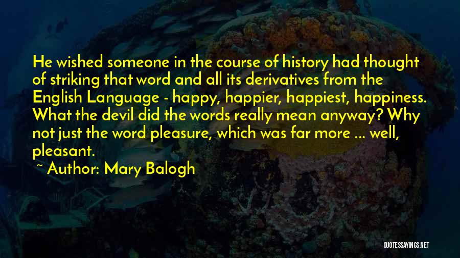 Mary Balogh Quotes: He Wished Someone In The Course Of History Had Thought Of Striking That Word And All Its Derivatives From The