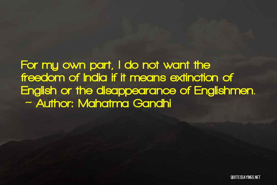 Mahatma Gandhi Quotes: For My Own Part, I Do Not Want The Freedom Of India If It Means Extinction Of English Or The