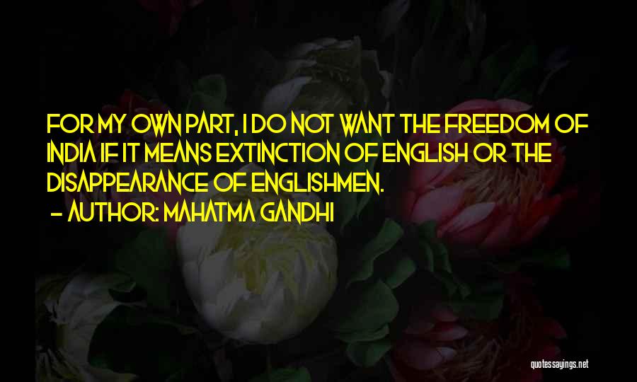 Mahatma Gandhi Quotes: For My Own Part, I Do Not Want The Freedom Of India If It Means Extinction Of English Or The