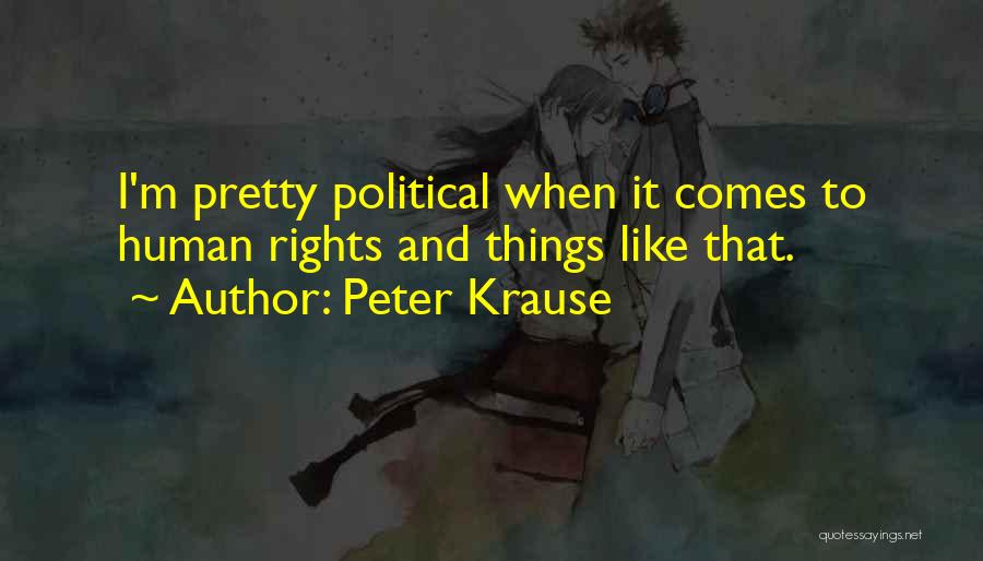 Peter Krause Quotes: I'm Pretty Political When It Comes To Human Rights And Things Like That.