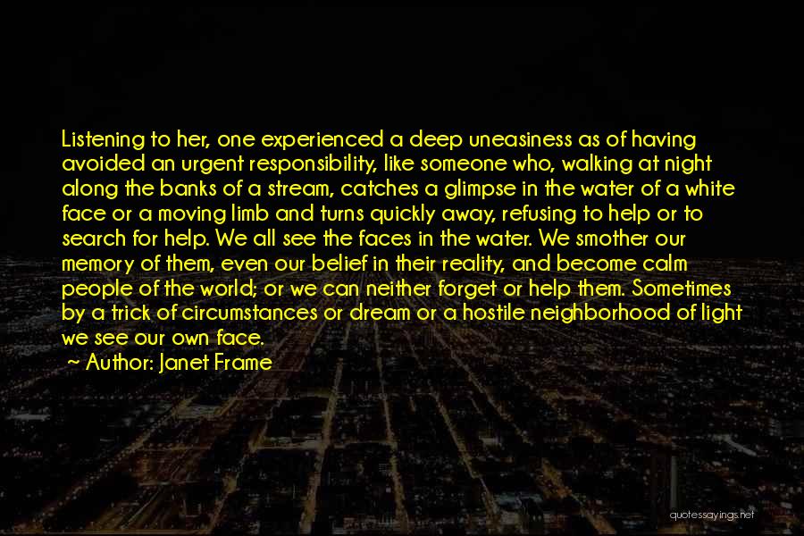 Janet Frame Quotes: Listening To Her, One Experienced A Deep Uneasiness As Of Having Avoided An Urgent Responsibility, Like Someone Who, Walking At