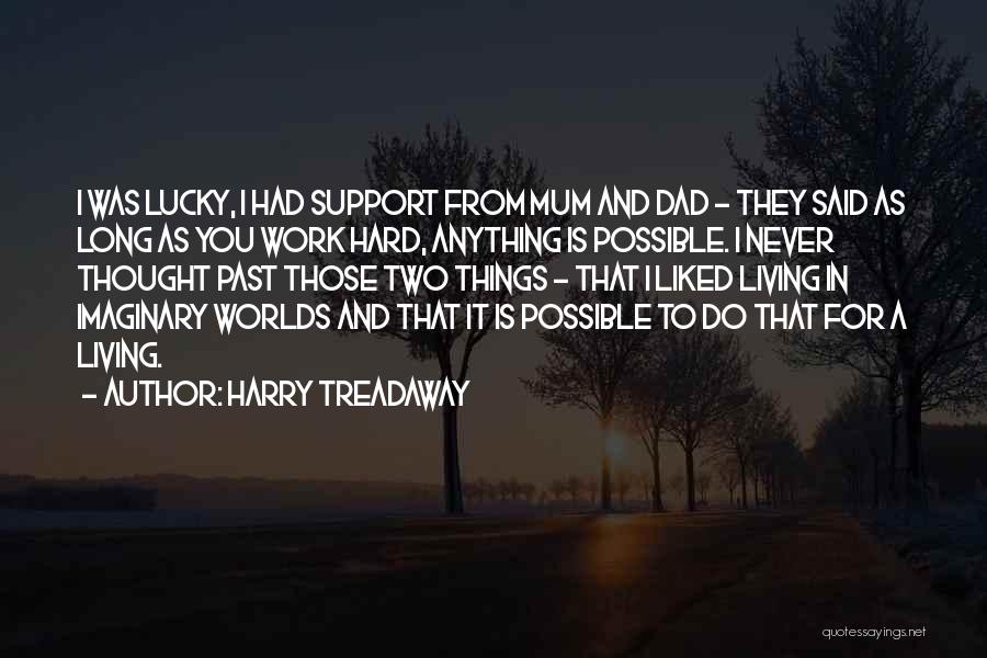 Harry Treadaway Quotes: I Was Lucky, I Had Support From Mum And Dad - They Said As Long As You Work Hard, Anything