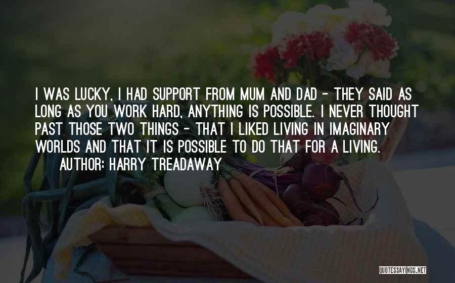 Harry Treadaway Quotes: I Was Lucky, I Had Support From Mum And Dad - They Said As Long As You Work Hard, Anything