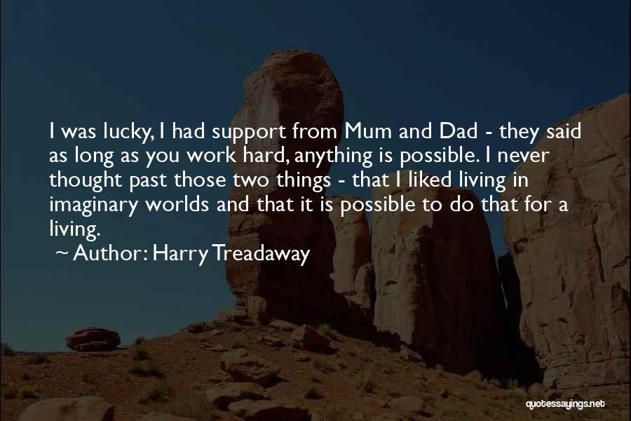 Harry Treadaway Quotes: I Was Lucky, I Had Support From Mum And Dad - They Said As Long As You Work Hard, Anything