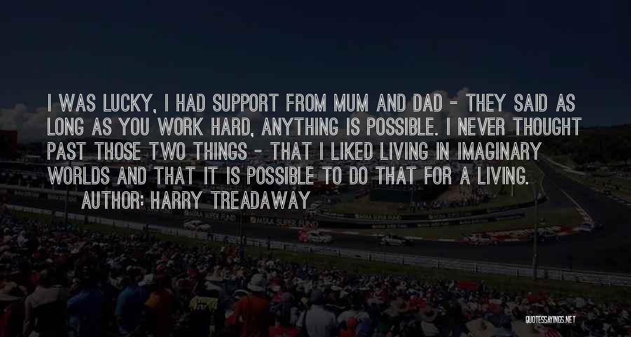 Harry Treadaway Quotes: I Was Lucky, I Had Support From Mum And Dad - They Said As Long As You Work Hard, Anything