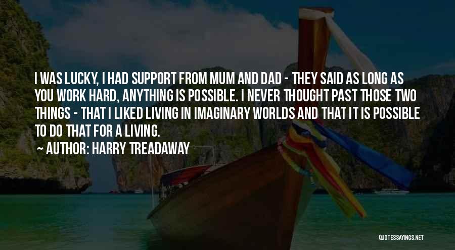Harry Treadaway Quotes: I Was Lucky, I Had Support From Mum And Dad - They Said As Long As You Work Hard, Anything