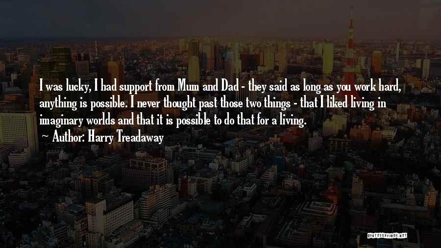 Harry Treadaway Quotes: I Was Lucky, I Had Support From Mum And Dad - They Said As Long As You Work Hard, Anything