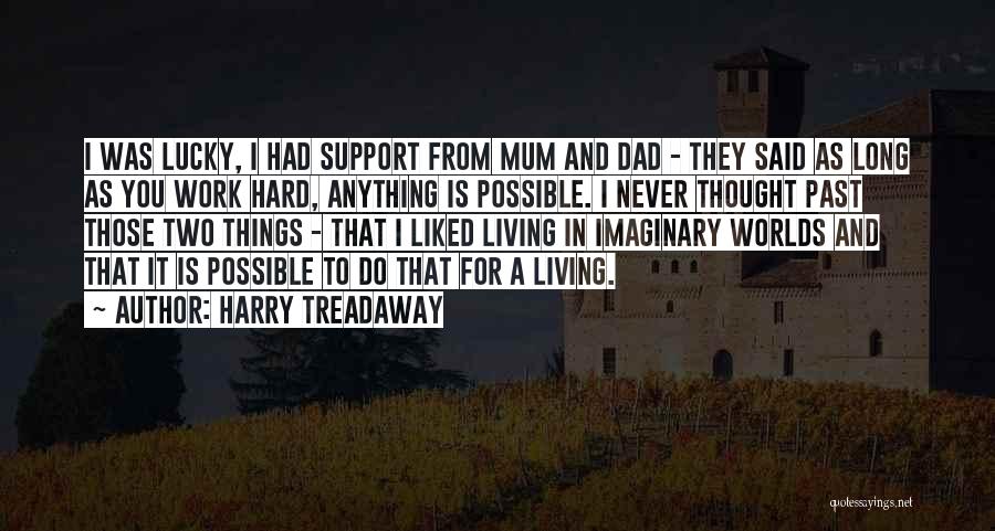 Harry Treadaway Quotes: I Was Lucky, I Had Support From Mum And Dad - They Said As Long As You Work Hard, Anything