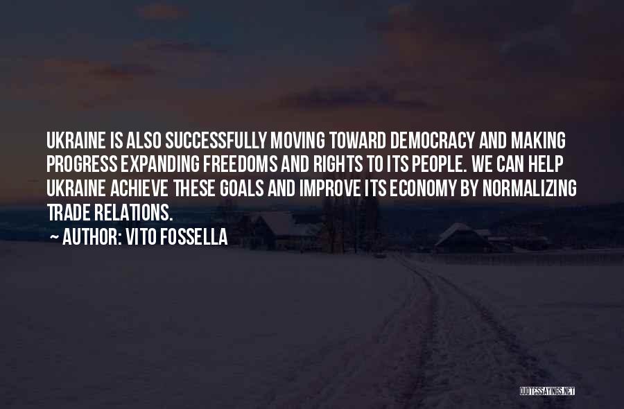 Vito Fossella Quotes: Ukraine Is Also Successfully Moving Toward Democracy And Making Progress Expanding Freedoms And Rights To Its People. We Can Help