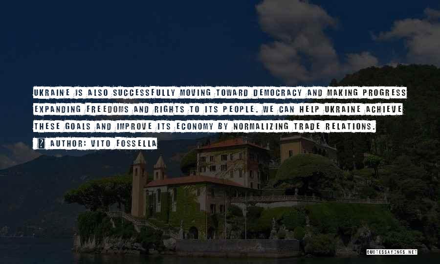 Vito Fossella Quotes: Ukraine Is Also Successfully Moving Toward Democracy And Making Progress Expanding Freedoms And Rights To Its People. We Can Help