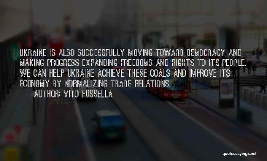 Vito Fossella Quotes: Ukraine Is Also Successfully Moving Toward Democracy And Making Progress Expanding Freedoms And Rights To Its People. We Can Help