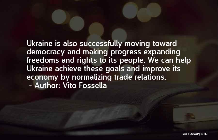 Vito Fossella Quotes: Ukraine Is Also Successfully Moving Toward Democracy And Making Progress Expanding Freedoms And Rights To Its People. We Can Help