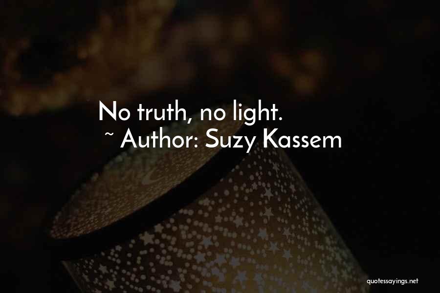 Suzy Kassem Quotes: No Truth, No Light.