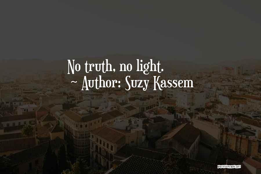 Suzy Kassem Quotes: No Truth, No Light.