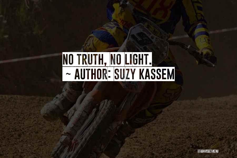 Suzy Kassem Quotes: No Truth, No Light.