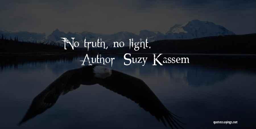 Suzy Kassem Quotes: No Truth, No Light.