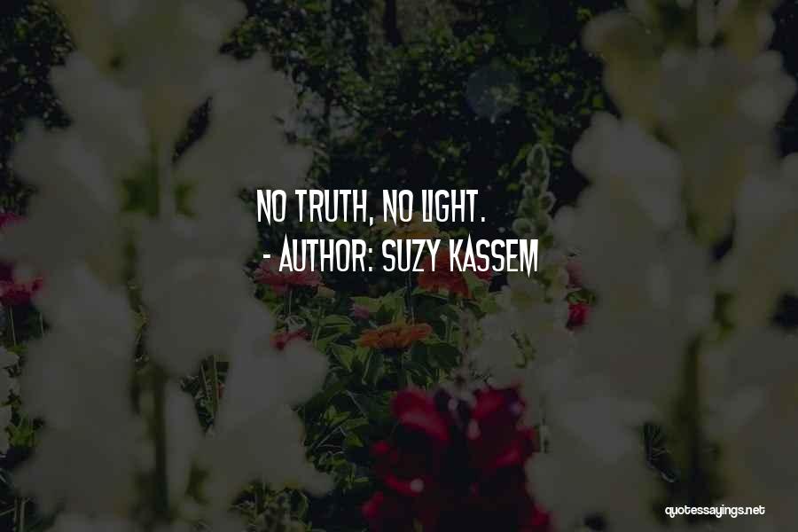 Suzy Kassem Quotes: No Truth, No Light.