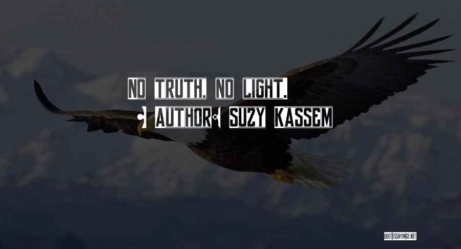 Suzy Kassem Quotes: No Truth, No Light.