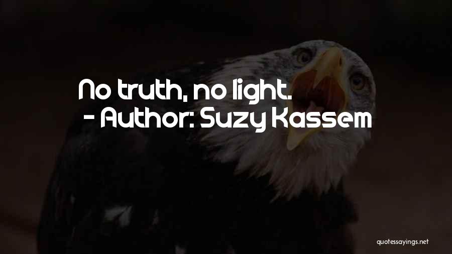 Suzy Kassem Quotes: No Truth, No Light.