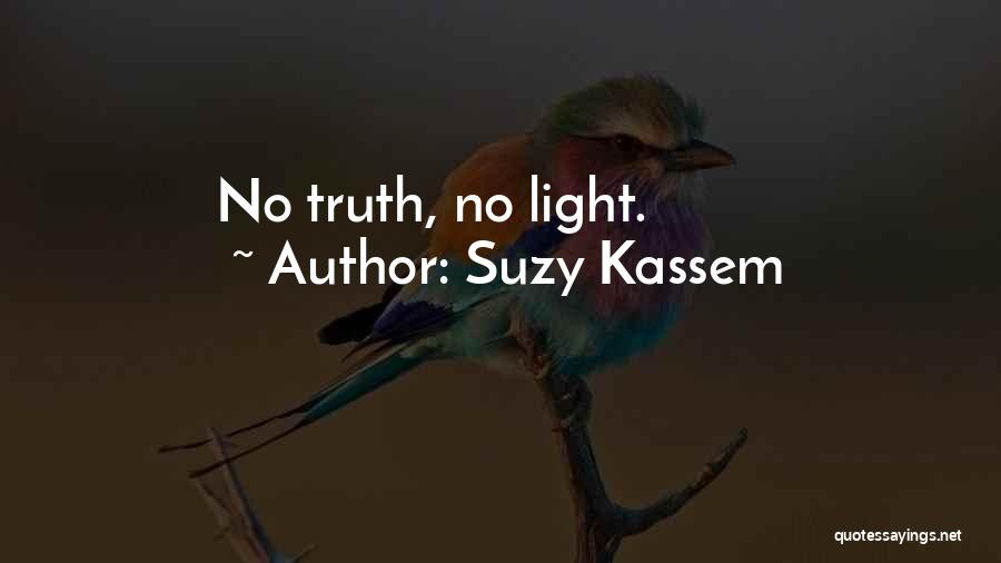 Suzy Kassem Quotes: No Truth, No Light.