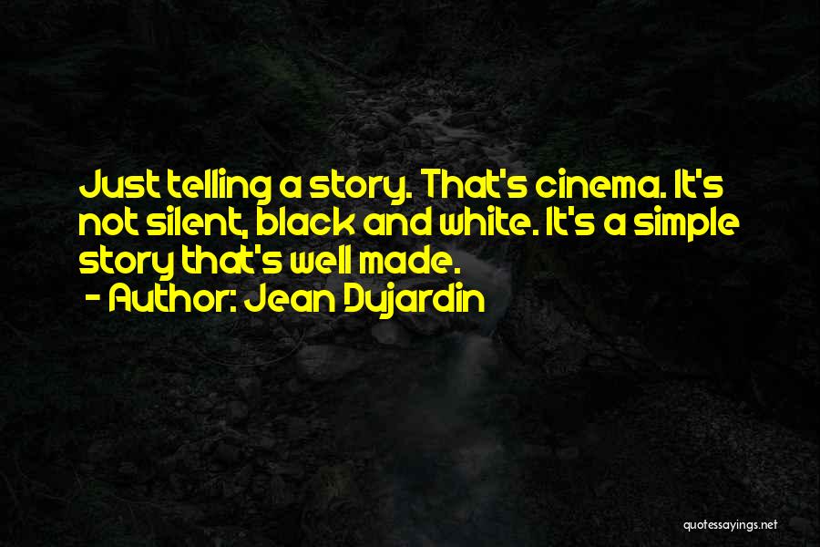 Jean Dujardin Quotes: Just Telling A Story. That's Cinema. It's Not Silent, Black And White. It's A Simple Story That's Well Made.