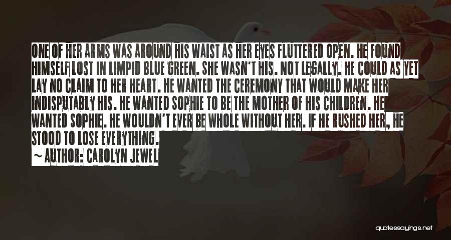 Carolyn Jewel Quotes: One Of Her Arms Was Around His Waist As Her Eyes Fluttered Open. He Found Himself Lost In Limpid Blue