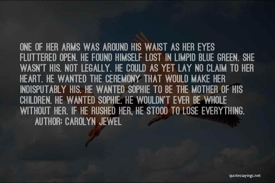Carolyn Jewel Quotes: One Of Her Arms Was Around His Waist As Her Eyes Fluttered Open. He Found Himself Lost In Limpid Blue