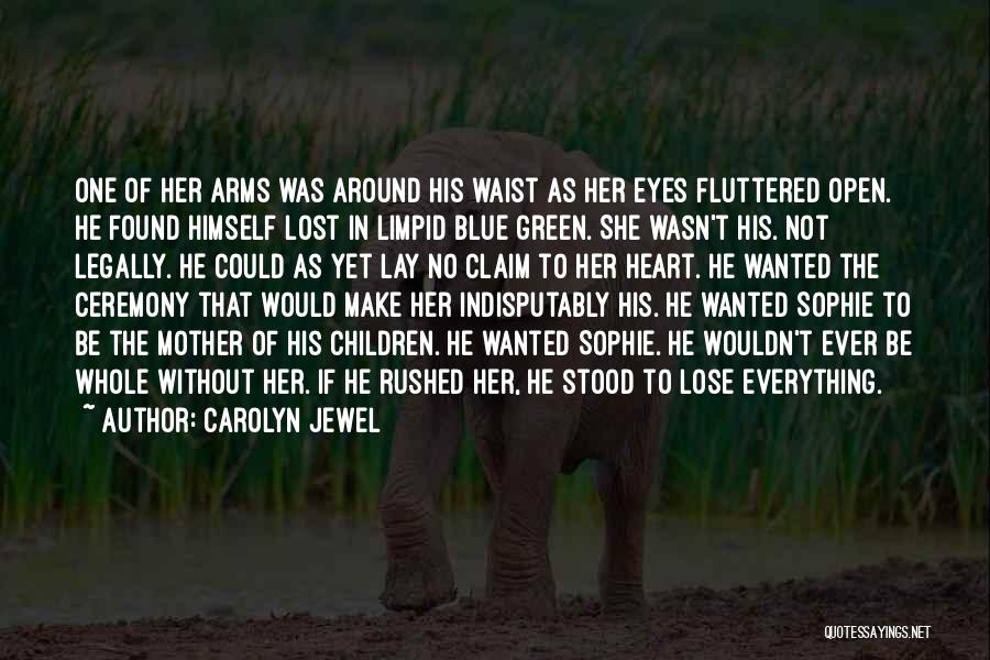 Carolyn Jewel Quotes: One Of Her Arms Was Around His Waist As Her Eyes Fluttered Open. He Found Himself Lost In Limpid Blue