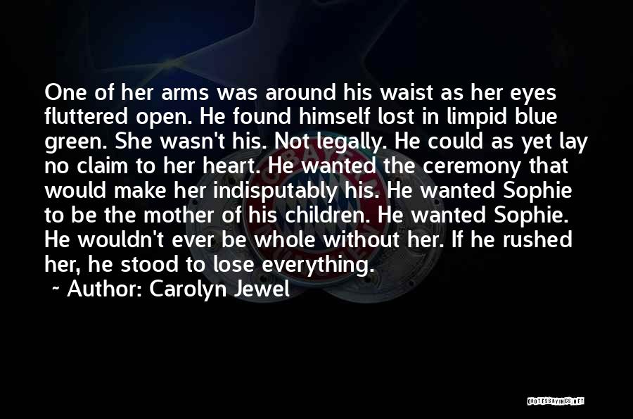 Carolyn Jewel Quotes: One Of Her Arms Was Around His Waist As Her Eyes Fluttered Open. He Found Himself Lost In Limpid Blue