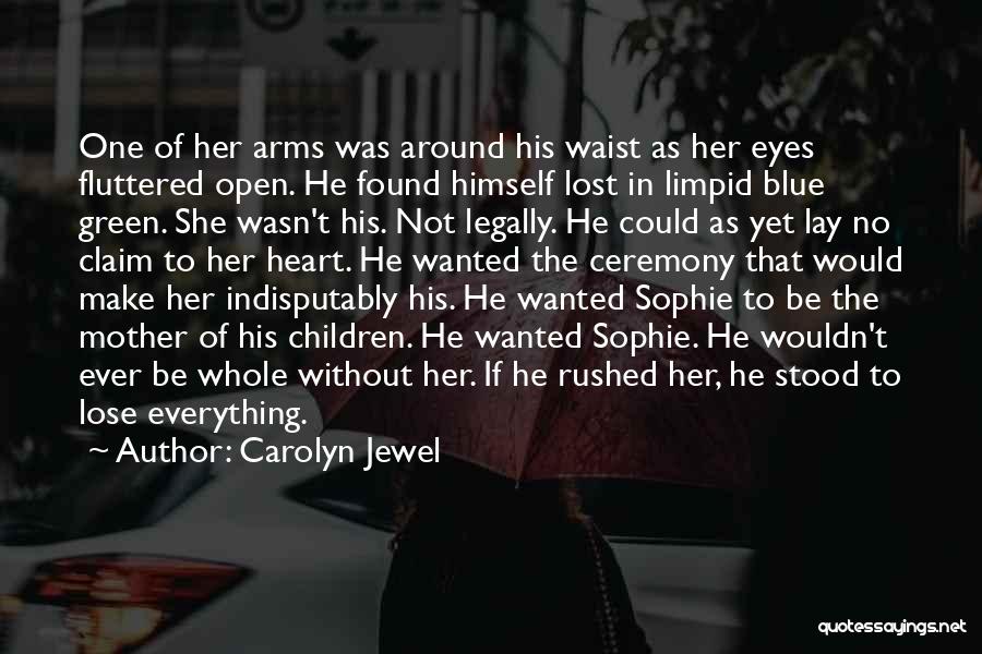 Carolyn Jewel Quotes: One Of Her Arms Was Around His Waist As Her Eyes Fluttered Open. He Found Himself Lost In Limpid Blue
