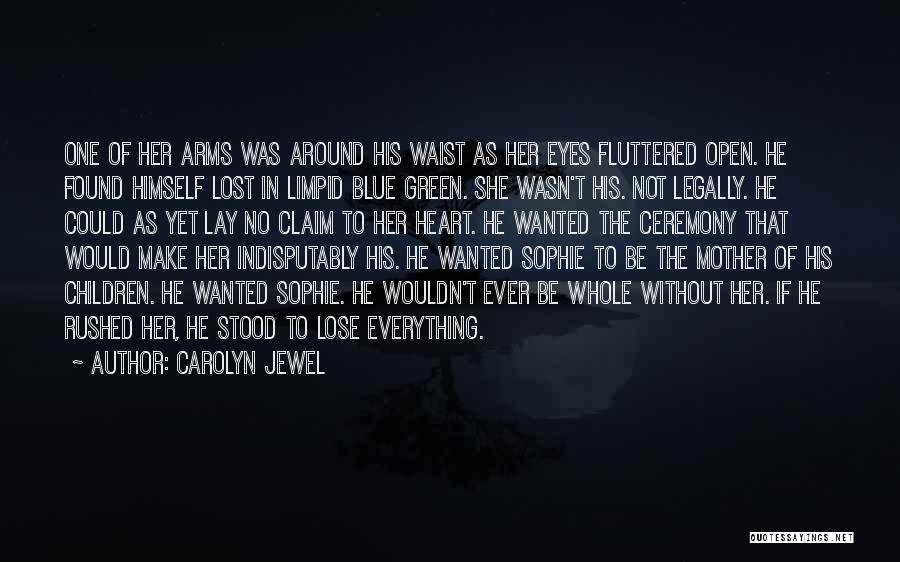 Carolyn Jewel Quotes: One Of Her Arms Was Around His Waist As Her Eyes Fluttered Open. He Found Himself Lost In Limpid Blue