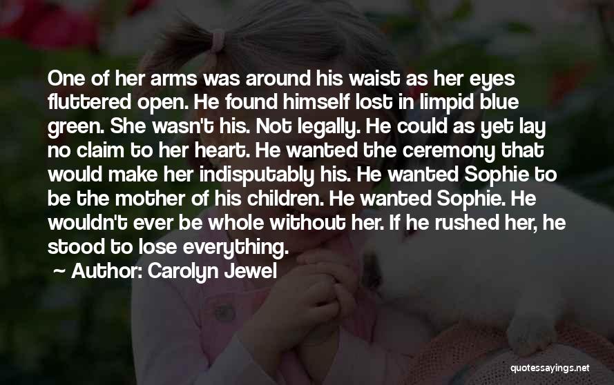 Carolyn Jewel Quotes: One Of Her Arms Was Around His Waist As Her Eyes Fluttered Open. He Found Himself Lost In Limpid Blue