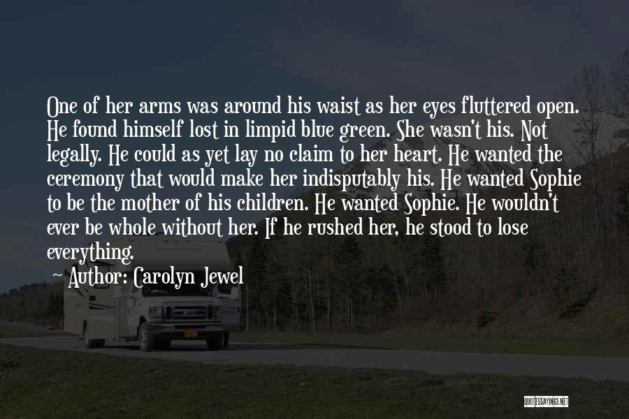 Carolyn Jewel Quotes: One Of Her Arms Was Around His Waist As Her Eyes Fluttered Open. He Found Himself Lost In Limpid Blue