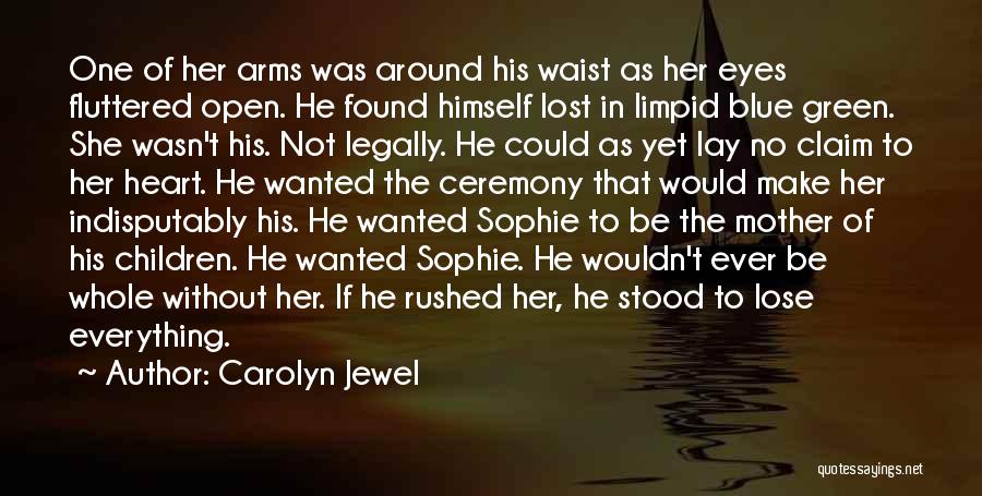Carolyn Jewel Quotes: One Of Her Arms Was Around His Waist As Her Eyes Fluttered Open. He Found Himself Lost In Limpid Blue