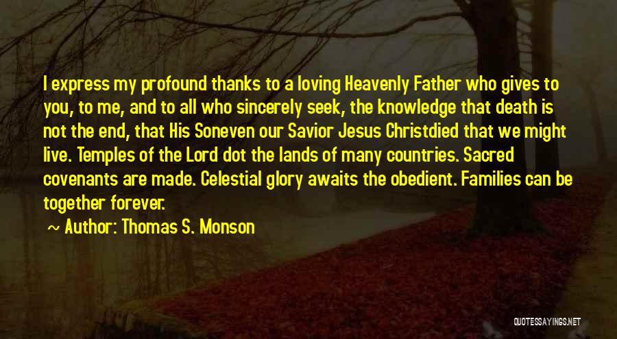 Thomas S. Monson Quotes: I Express My Profound Thanks To A Loving Heavenly Father Who Gives To You, To Me, And To All Who