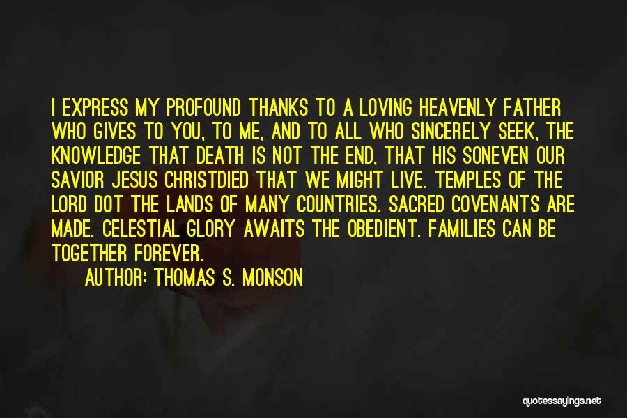 Thomas S. Monson Quotes: I Express My Profound Thanks To A Loving Heavenly Father Who Gives To You, To Me, And To All Who