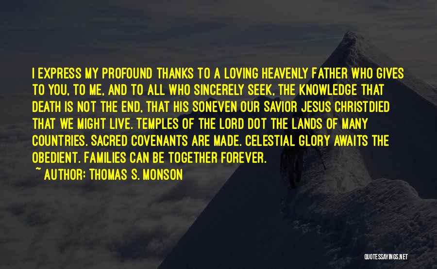 Thomas S. Monson Quotes: I Express My Profound Thanks To A Loving Heavenly Father Who Gives To You, To Me, And To All Who