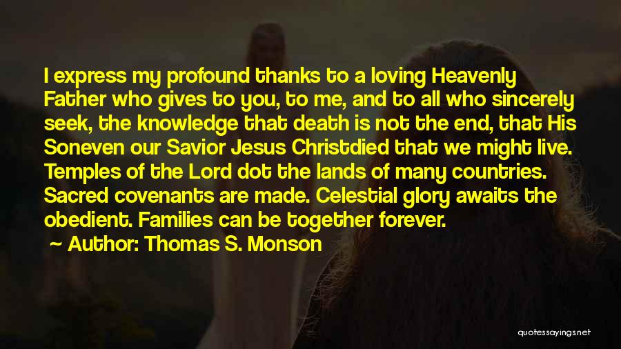 Thomas S. Monson Quotes: I Express My Profound Thanks To A Loving Heavenly Father Who Gives To You, To Me, And To All Who