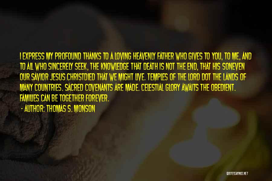 Thomas S. Monson Quotes: I Express My Profound Thanks To A Loving Heavenly Father Who Gives To You, To Me, And To All Who