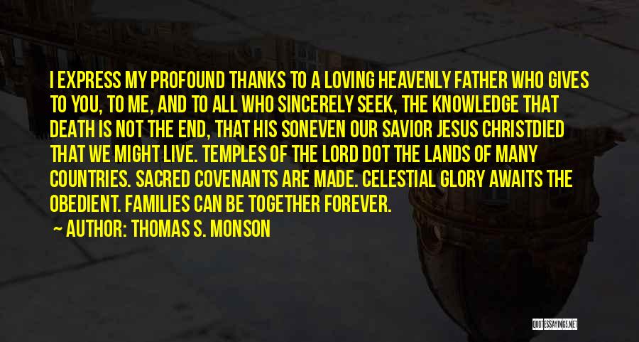 Thomas S. Monson Quotes: I Express My Profound Thanks To A Loving Heavenly Father Who Gives To You, To Me, And To All Who