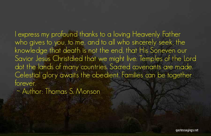 Thomas S. Monson Quotes: I Express My Profound Thanks To A Loving Heavenly Father Who Gives To You, To Me, And To All Who