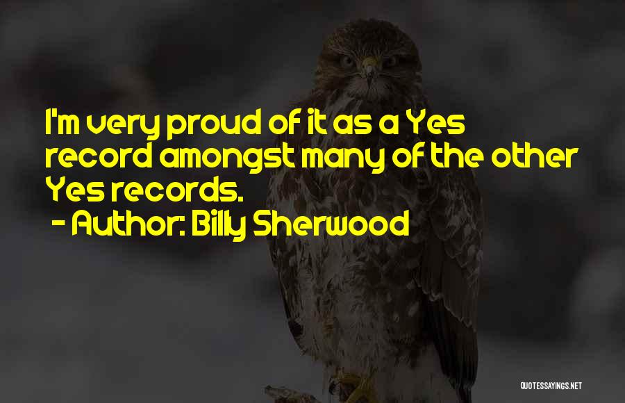 Billy Sherwood Quotes: I'm Very Proud Of It As A Yes Record Amongst Many Of The Other Yes Records.
