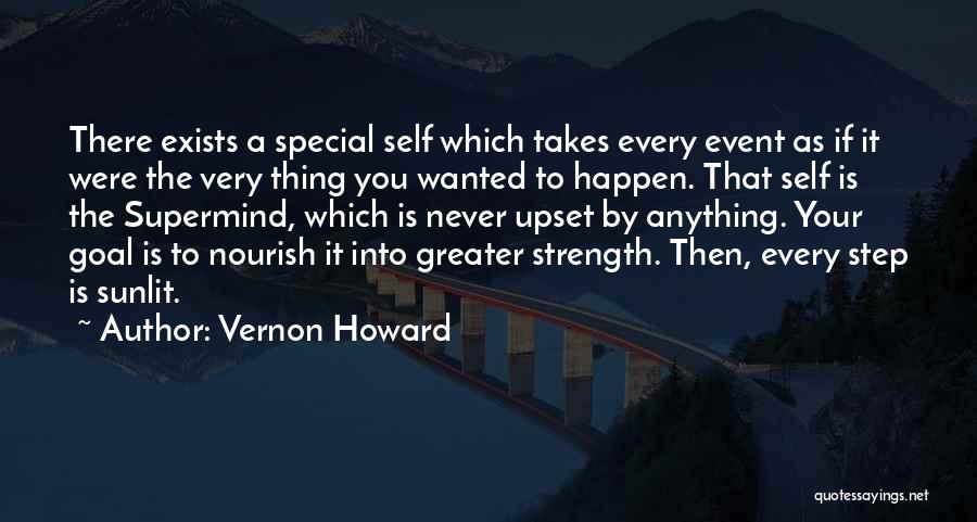 Vernon Howard Quotes: There Exists A Special Self Which Takes Every Event As If It Were The Very Thing You Wanted To Happen.