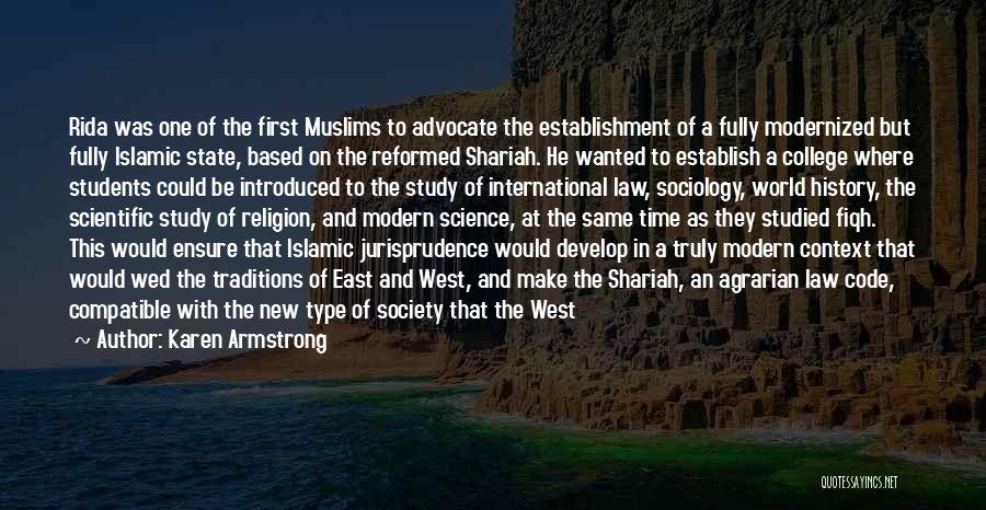 Karen Armstrong Quotes: Rida Was One Of The First Muslims To Advocate The Establishment Of A Fully Modernized But Fully Islamic State, Based