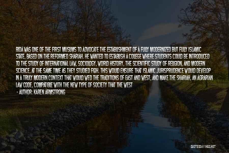 Karen Armstrong Quotes: Rida Was One Of The First Muslims To Advocate The Establishment Of A Fully Modernized But Fully Islamic State, Based