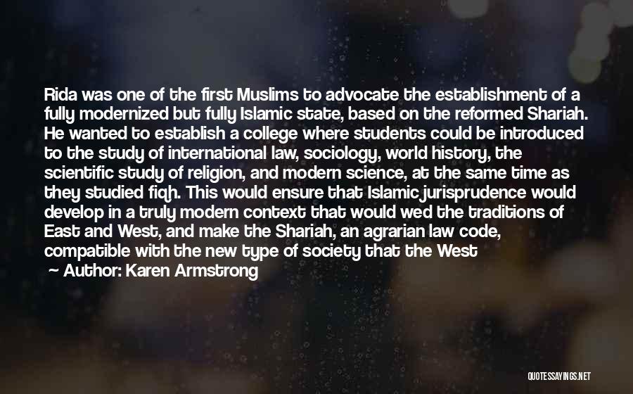 Karen Armstrong Quotes: Rida Was One Of The First Muslims To Advocate The Establishment Of A Fully Modernized But Fully Islamic State, Based