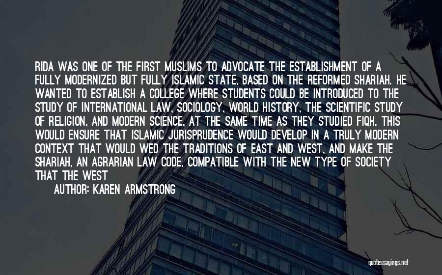 Karen Armstrong Quotes: Rida Was One Of The First Muslims To Advocate The Establishment Of A Fully Modernized But Fully Islamic State, Based