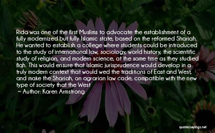 Karen Armstrong Quotes: Rida Was One Of The First Muslims To Advocate The Establishment Of A Fully Modernized But Fully Islamic State, Based